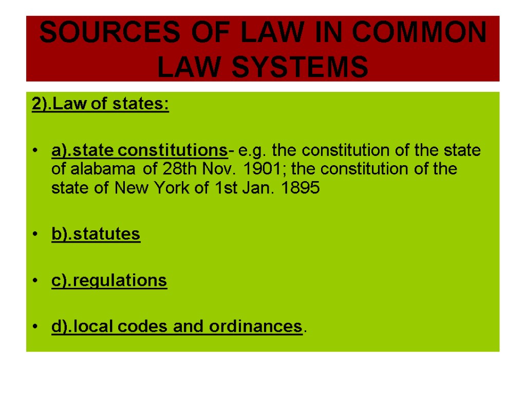 SOURCES OF LAW IN COMMON LAW SYSTEMS 2).Law of states: a).state constitutions- e.g. the